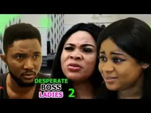 Video: Desperate Boss Ladies [Season 2] - Latest Nigerian Nollywoood Movies 2018